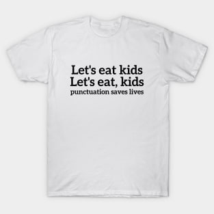 Let's eat kids, let's eat,kids punctuation saves lives T-shirt T-Shirt